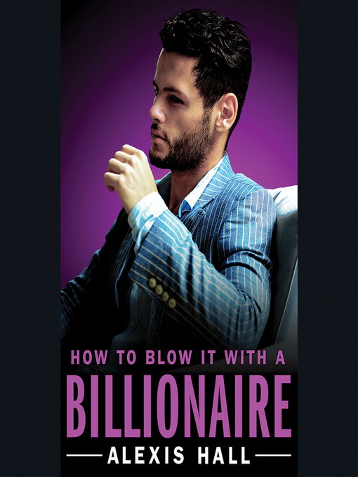 Title details for How to Blow It with a Billionaire by Alexis Hall - Available
